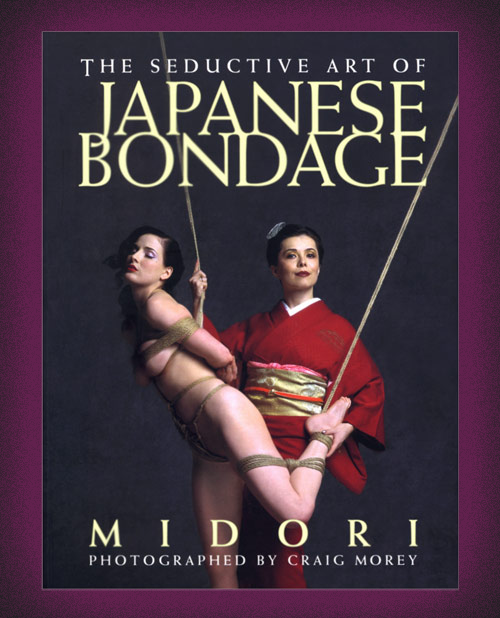 The Seductive Art of Japanese Bondage Book by Midori