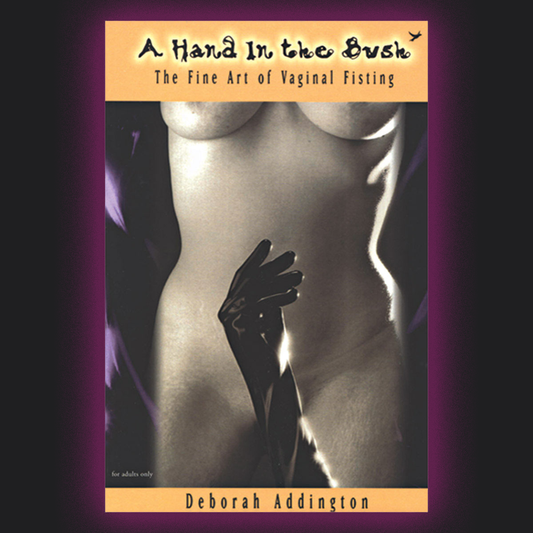 Hand in the Bush: The Fine Art Of Vaginal Fisting