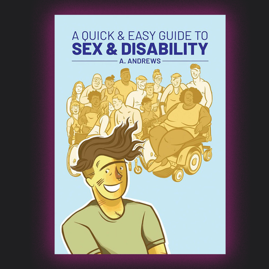 A Quick & Easy Guide to Sex & Disability